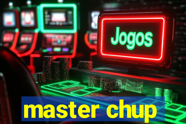 master chup